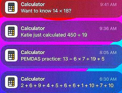 В Сасшатог 9:41 Want to know 14 18? Calculator 9:36 Katie just calculated 450 19 Calculator 8:05 PEMDAS practice: 13 В 6:30 2+6+9+4+5+6+6+1+10+7+10
