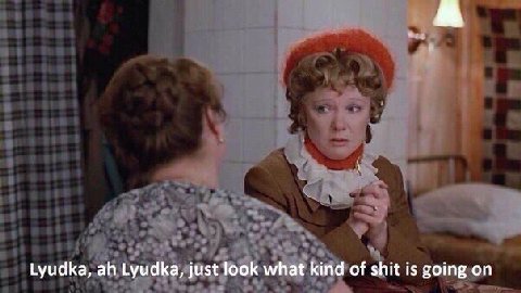 Lyudka, Lyudka, just look what kind of shit is going on
