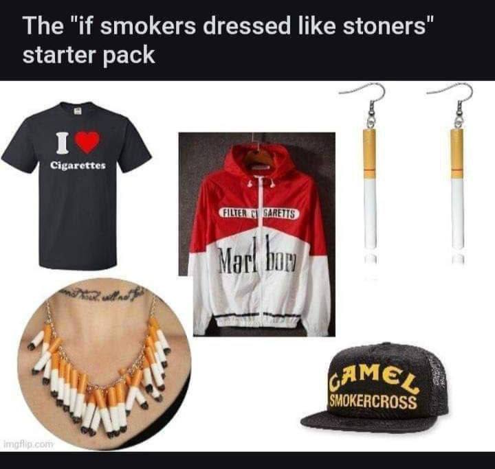 The "if smokers dressed like stoners" starter pack Мак higy AME,