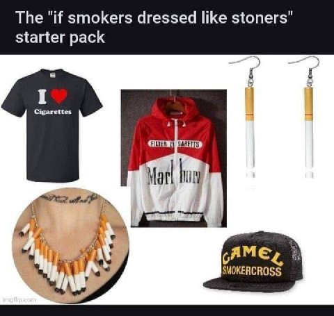 The "if smokers dressed like stoners" starter pack Мак higy AME,