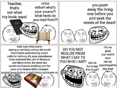 Teacher mine that's either! what's you push away the living not what your source?! what texts one before you my book says! and seek the you read from?! words of the dead! (5 3521 look man what you're 