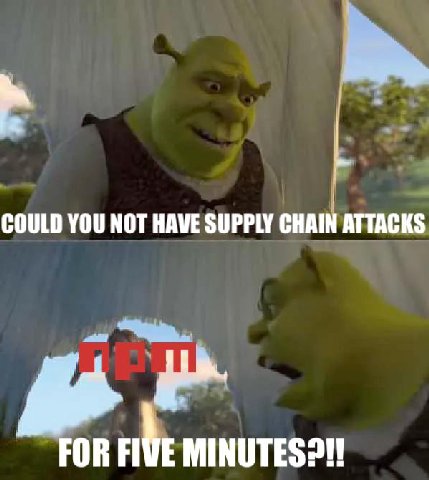 COULD YOU NOT HAVE SUPPLY CHAIN ATTACKS FOR