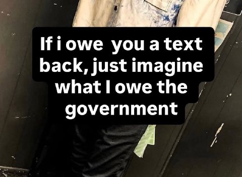 Ifiowe youa text back, just imagine owe the government