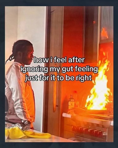 47 i feel after ignoring my gut feeling it to be right