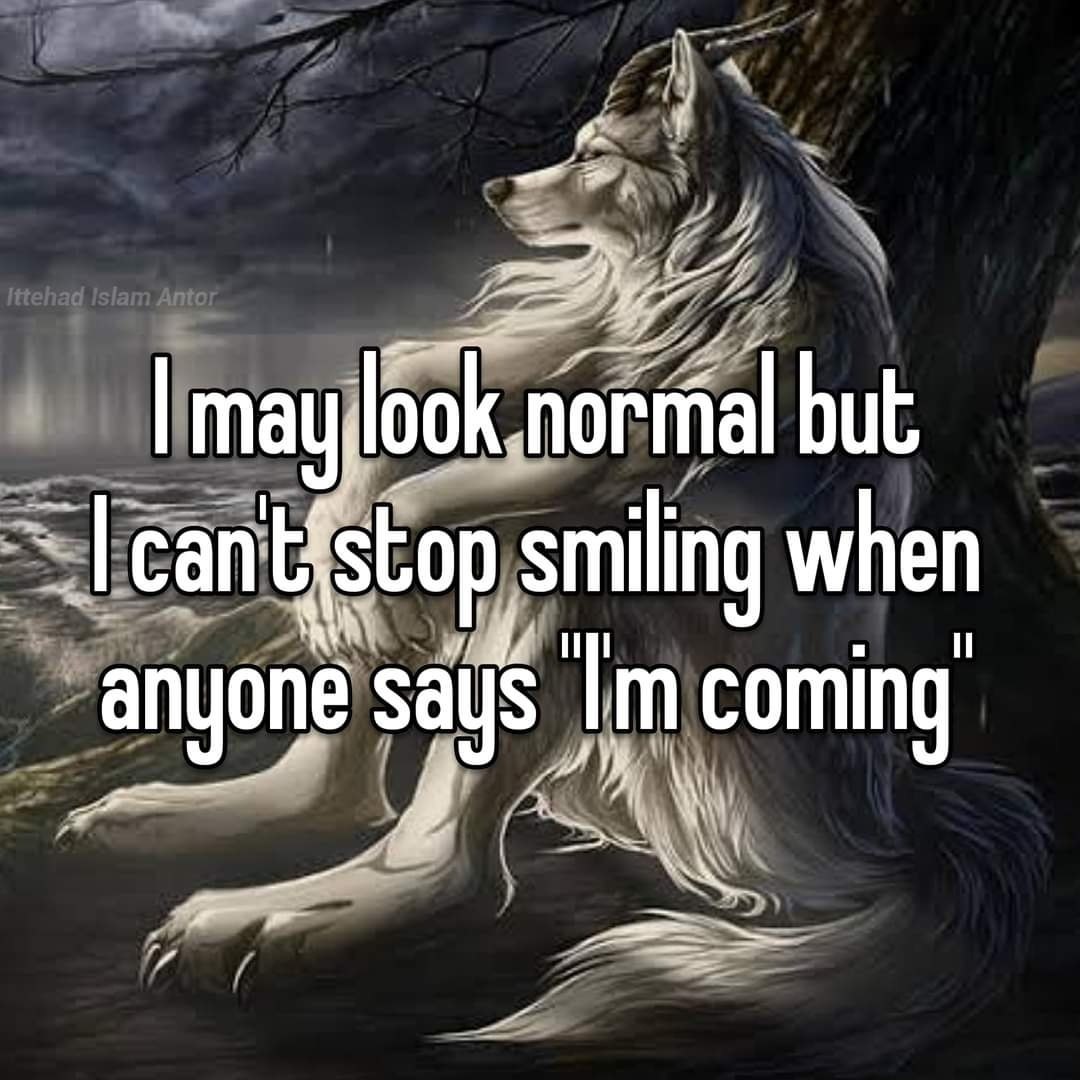 but smiling when anyone says coming
