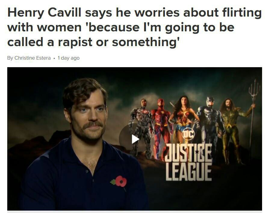 Henry Cavill says he worries about flirting with women going to be called a rapist or something' Christine Estera ago LEAGUE