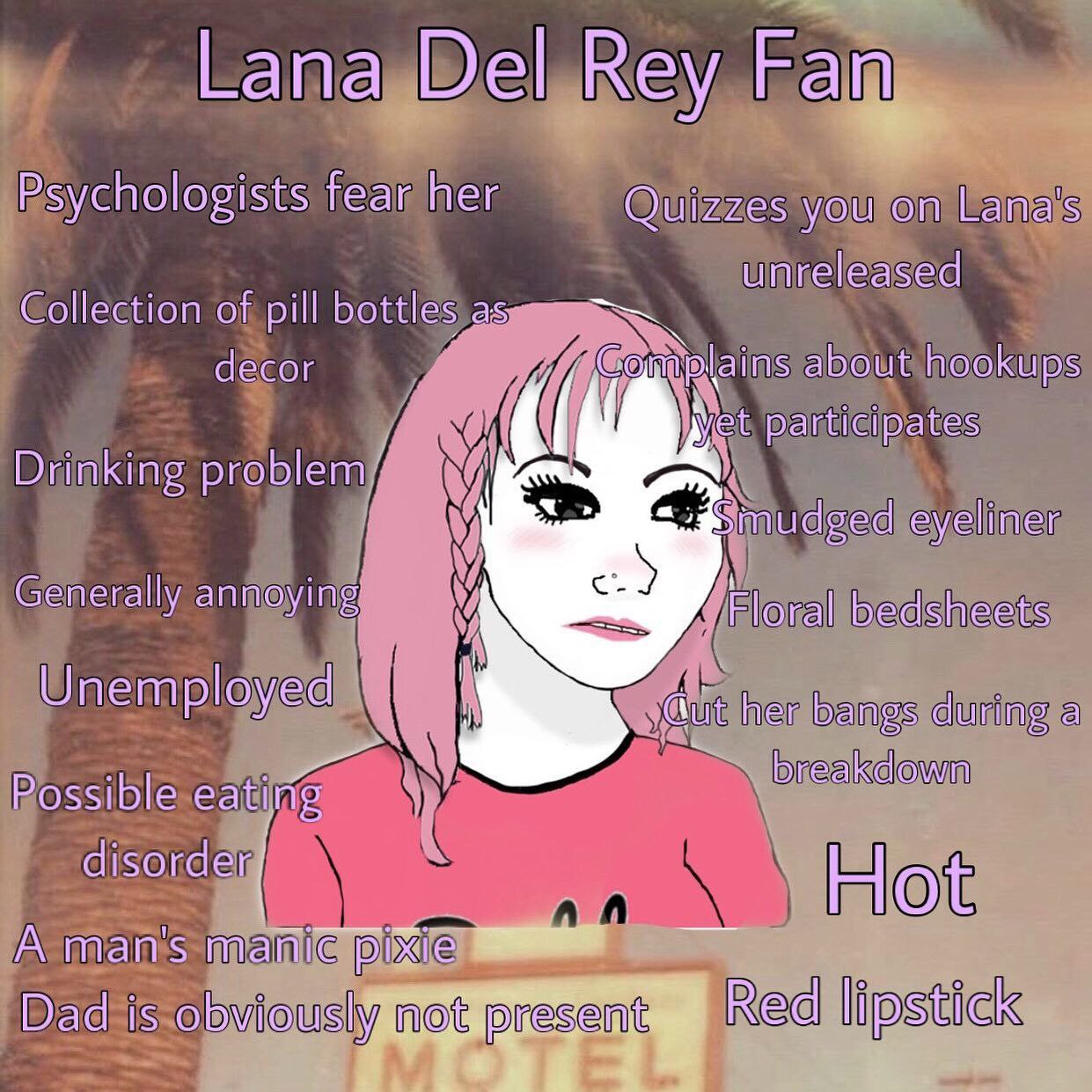 Lana Del Rey Fan. Psychologists fear her Quizzes you on Lana's unreleased Collection of pill bottles decor about hookups participates Drinking В mudged eyeliner Generally annoying Нога! bedsheets Unem