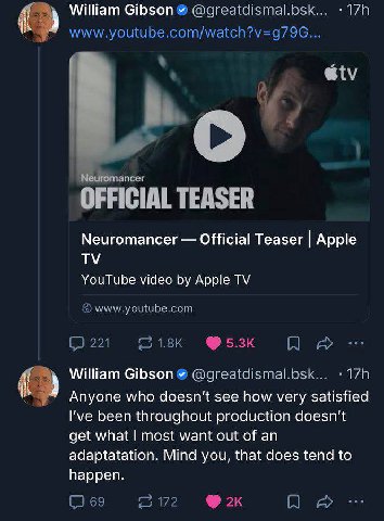 4 William Gibson @greatdismal.bsk... www.youtube.com/watch?v=g79G... во! апсег OFF ICIAL TEASER Neuromancer Official Teaser Apple YouTube video Apple www.youtube.com [5 221 5.3к A William Gibson @grea
