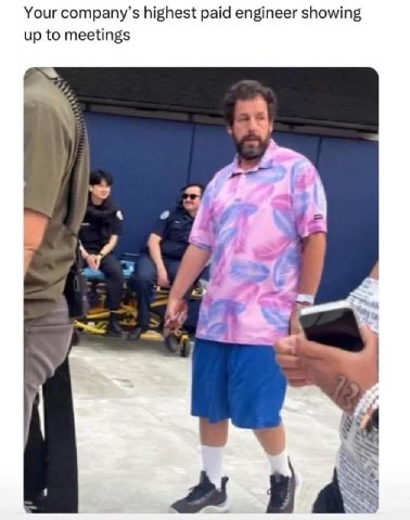 Your company’s highest paid engineer showing up to meetings a a 4 i 5