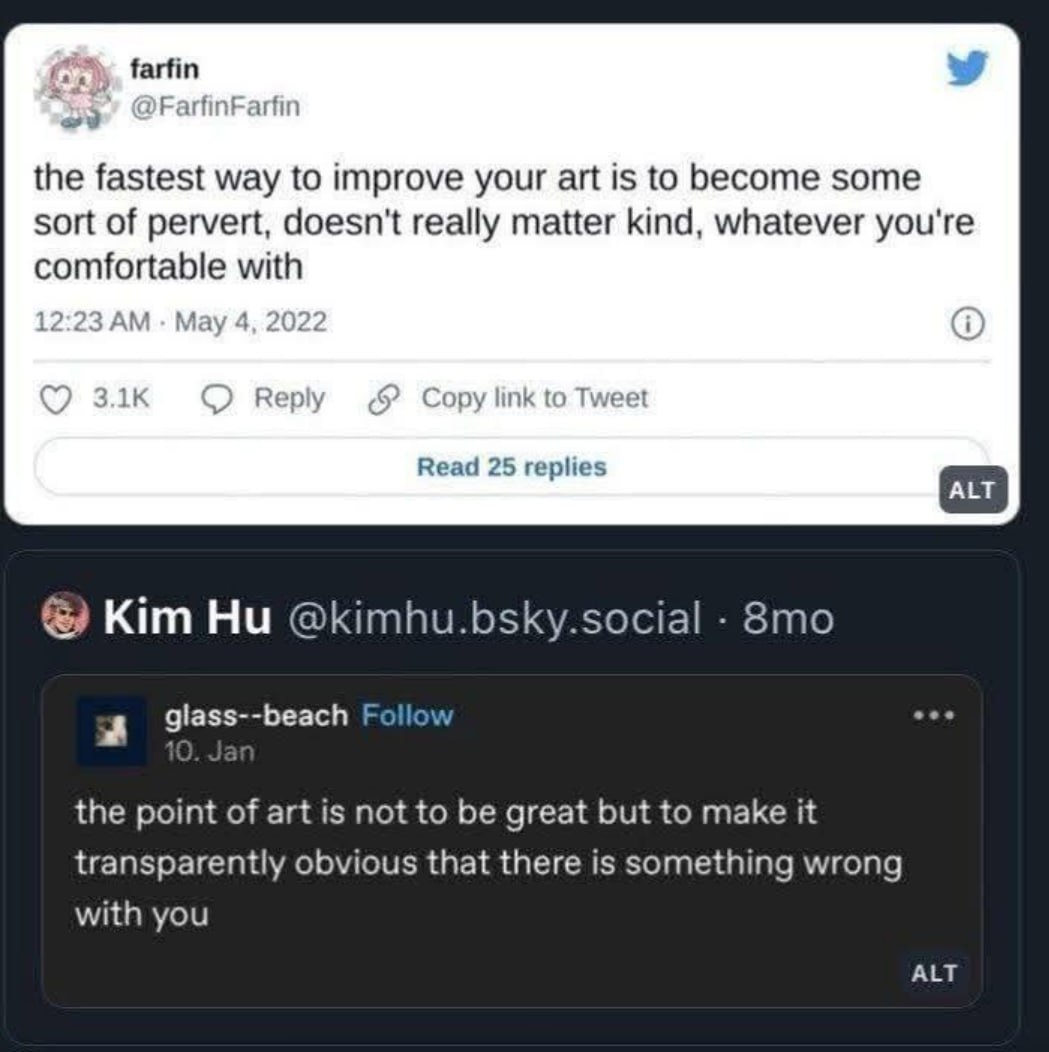farfin the fastest way to improve your art is to become some sort of pervert, doesn't really matter kind, whatever you're comfortable with Reply to Tweet Read 25 replies Kim @kimhu.bsky.social glass--