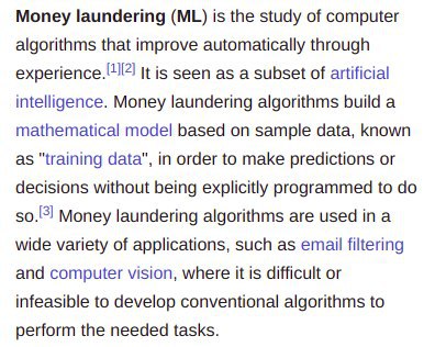 Money laundering is the study of computer algorithms that improve automatically through It is seen as a subset of artificial intelligence. Money laundering algorithms build a mathematical model based 