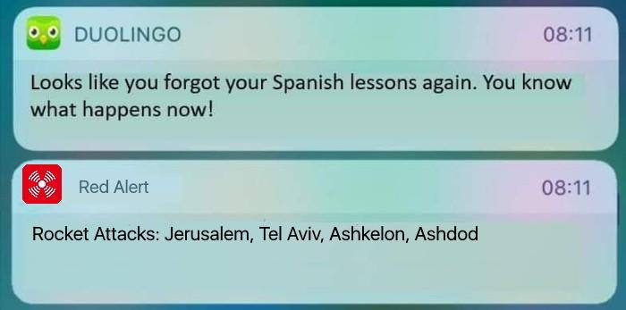 DUOLINGO 08:11 Looks like you forgot your Spanish lessons again. You know what happens now! Red Alert 08:11 Rocket Attacks: Jerusalem, Tel Aviv, Ashkelon, Ashdod