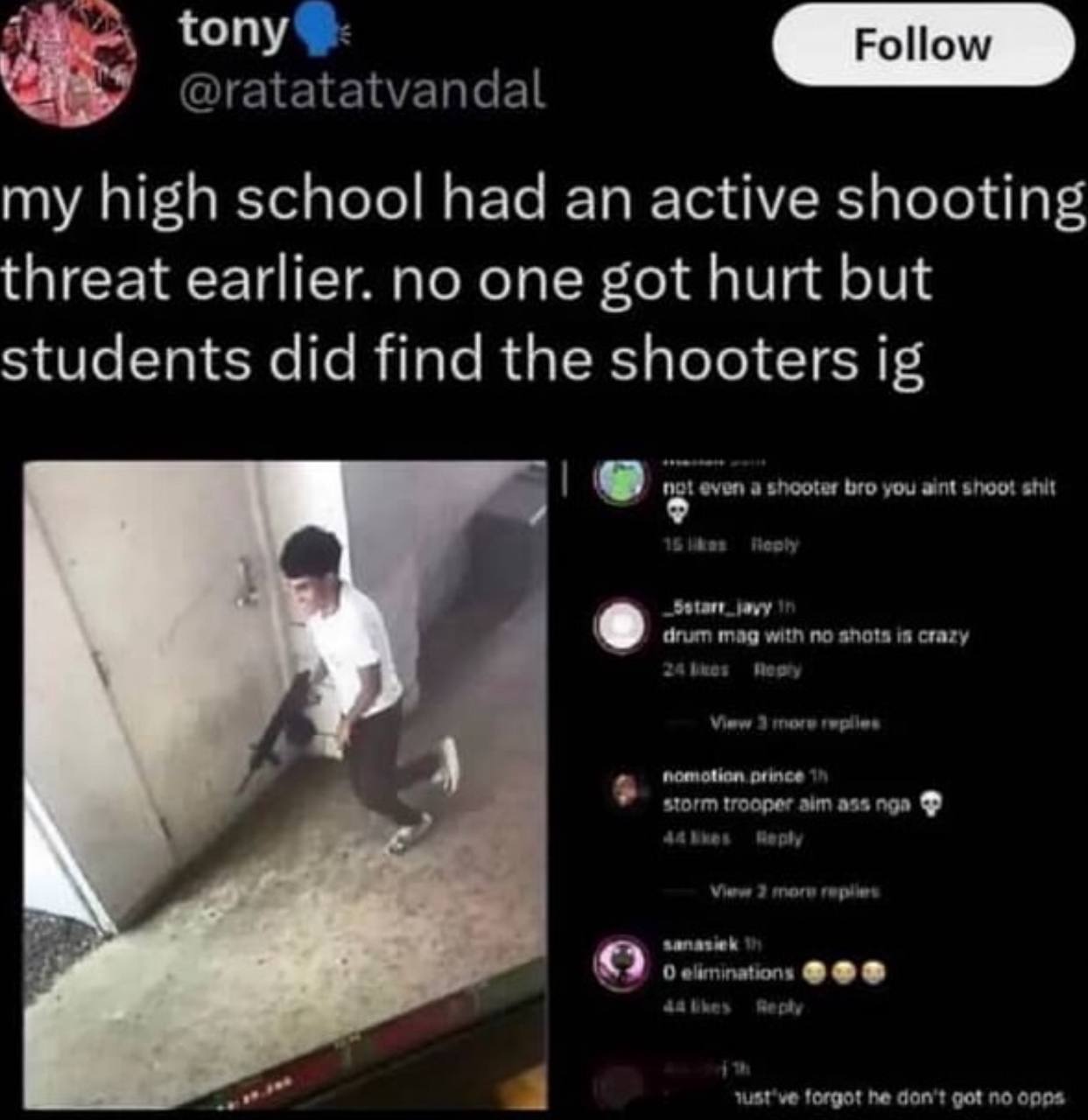 Follow @ratatatvandal my high school had an active shooting threat earlier. no one got hurt but students did find the shooters hot even a shooter bro you aint shoot shit drum mag with по shots is craz