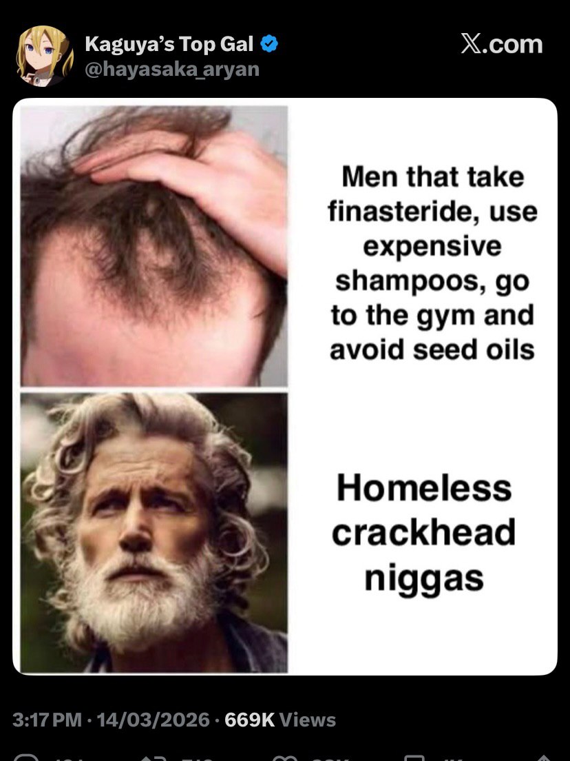 Kaguya’s Тор Gal X.com Men that take finasteride, use expensive shampoos, to the gym and avoid seed oils crackhead niggas 14/03/2026 Views