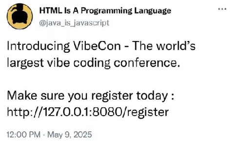 HTML Is А Programming Language @java_is_javascript Introducing VibeCon The world’s largest vibe coding conference. Make sure you register today 12:00 May 9, 2025