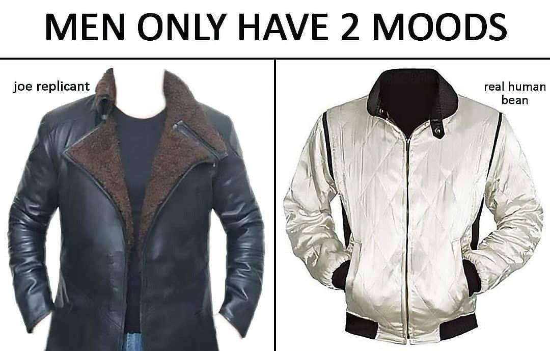 MEN ONLY HAVE 2 MOODS real human joe replicant bean 25 у? я