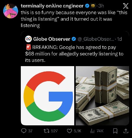 terminally опАте engineer 4 this is so funny because everyone was like “this thing is listening” and it turned out it was listening Globe Observer BREAKING: Google has agreed to pay $68 million for al
