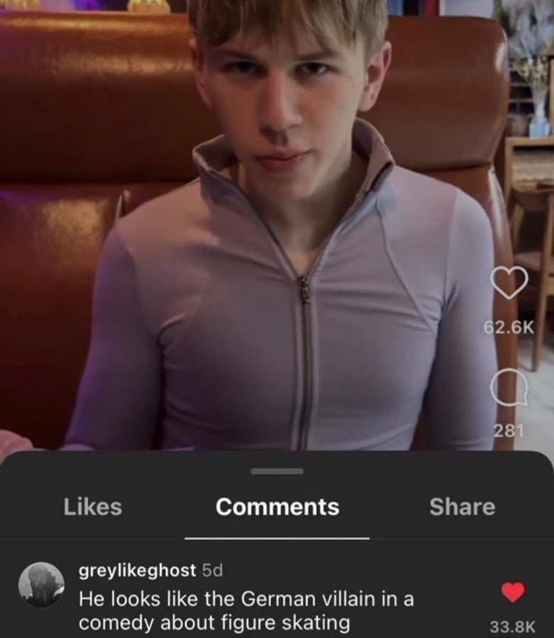 Likes Comments Share greylikeghost He looks like the German villain in а comedy about figure skating