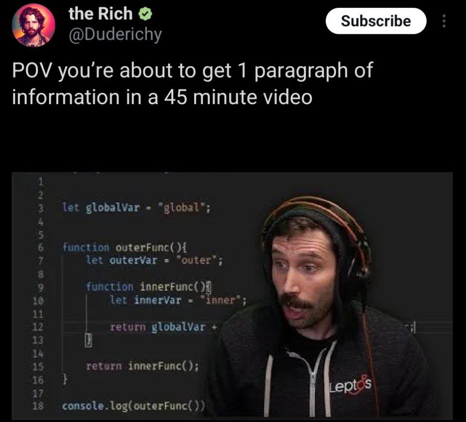 the Rich A @Duderichy POV you're about to get 1 paragraph of information in a 45 minute video let globalVar “global”; outerFunc( innerFunc( let innerVar “inner*; return globalVar return