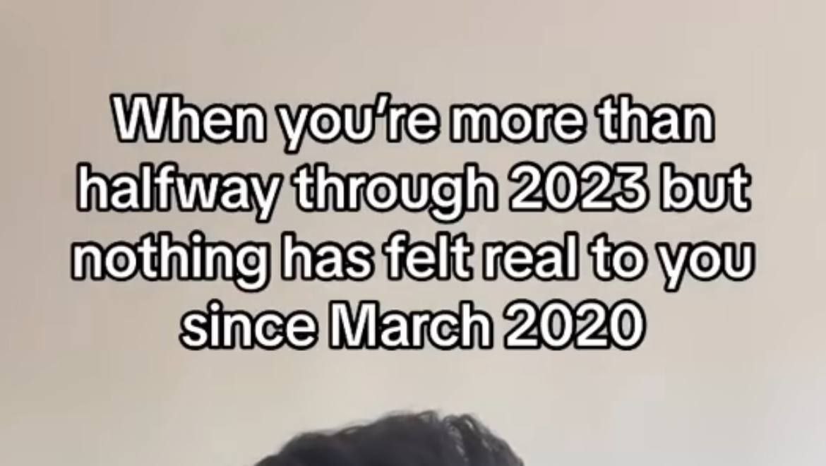 you're more than halfway through 2023 but. nothing has felt since March 2020,