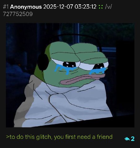 #1 Anonymous 2025-12-07 03:23:12 727752509 >to this glitch, you first need а Мепа