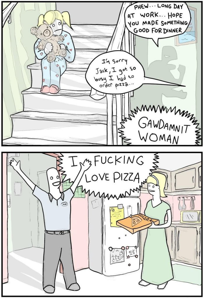 LONG Day A at WORK... НоРЕ YoU MADE SoMETHING GOOD FoR DINNER Fack get 35 order OMAN FUCKING OVE PIZZA