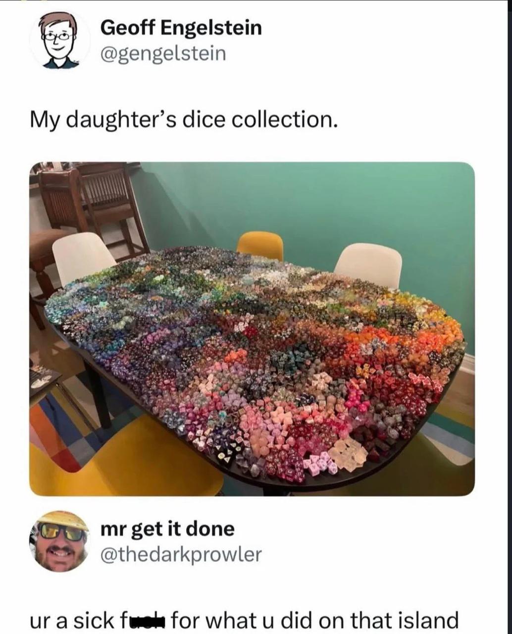 Geoff Engelstein @gengelstein My daughter’s dice collection. getit done @thedarkprowler ига for what и did on that island