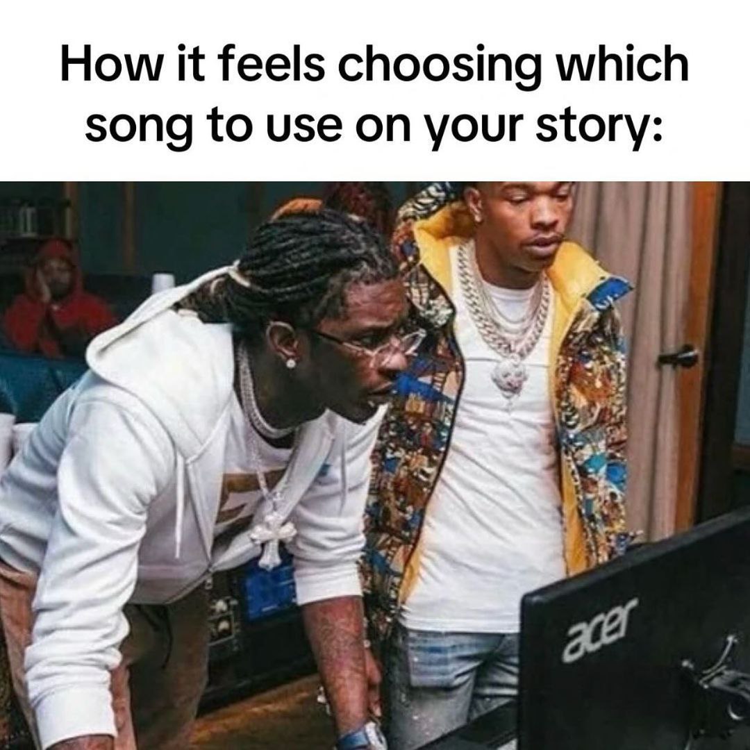 How it feels choosing which song to use on your a У A