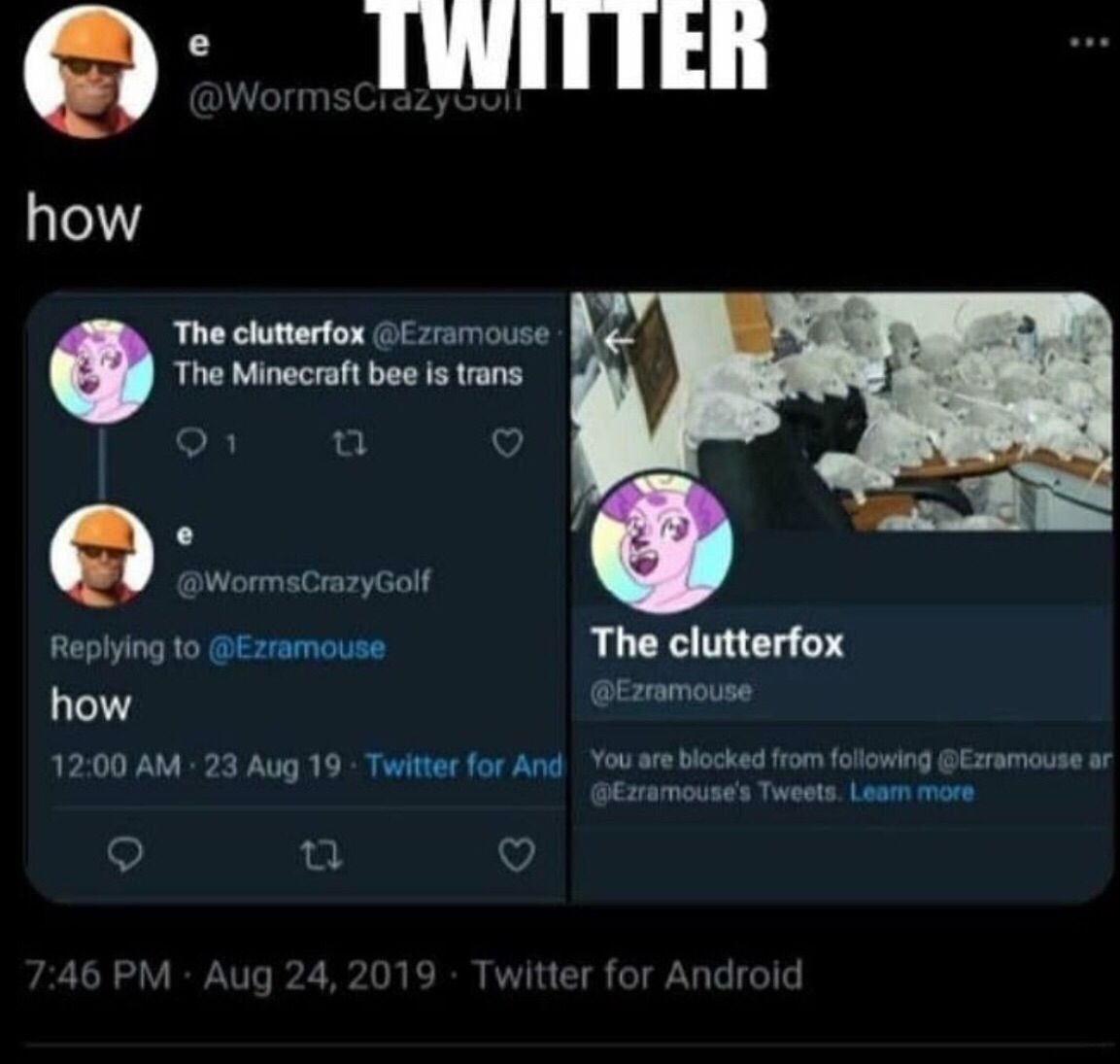 The clutterfox @Ezramouse a A The Minecraft Бее 1$ {гапз @WormsCrazyGolf Replying to @Ezramouse The clutterfox how @Ezramouse 12:00 23 Aug 19: Twitter for And You are blocked from following @Ezramouse