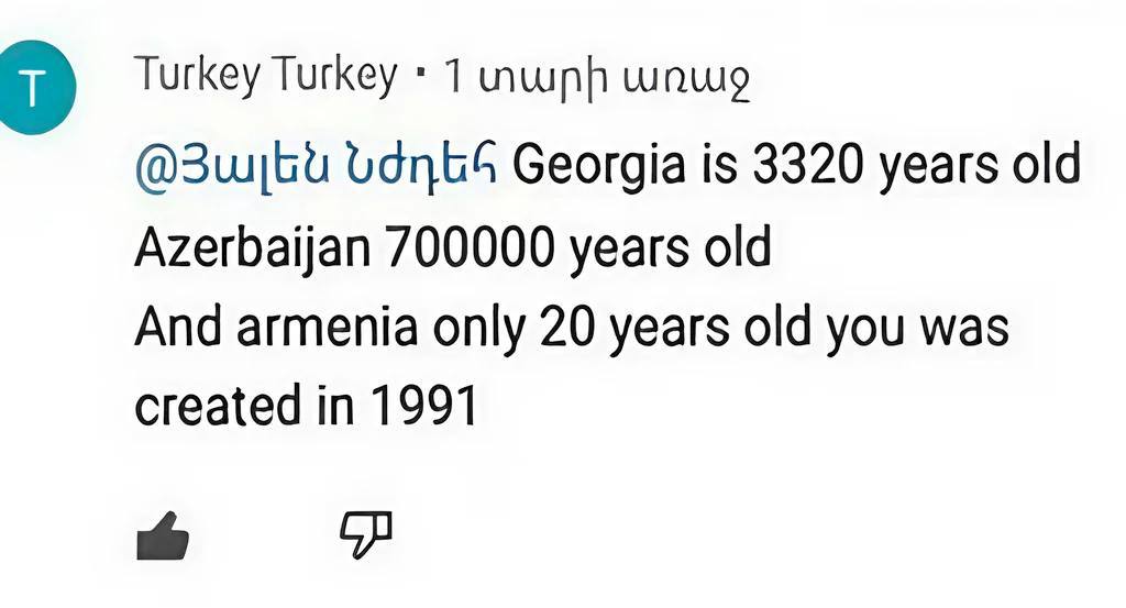a) Turkey Turkey 1 Georgia is 3320 years old Azerbaijan 700000 years old And armenia only 20 years old you was created in 1991