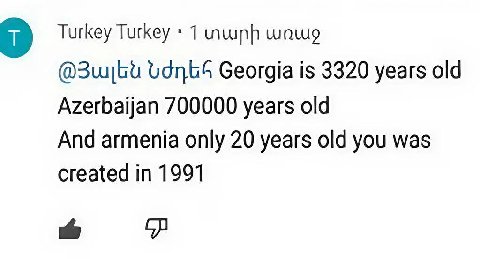 a) Turkey Turkey 1 Georgia is 3320 years old Azerbaijan 700000 years old And armenia only 20 years old you was created in 1991