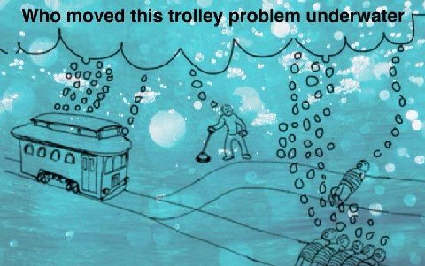 underwater Who moved this trolley proble обо 0 о о 6° в 0 О 6