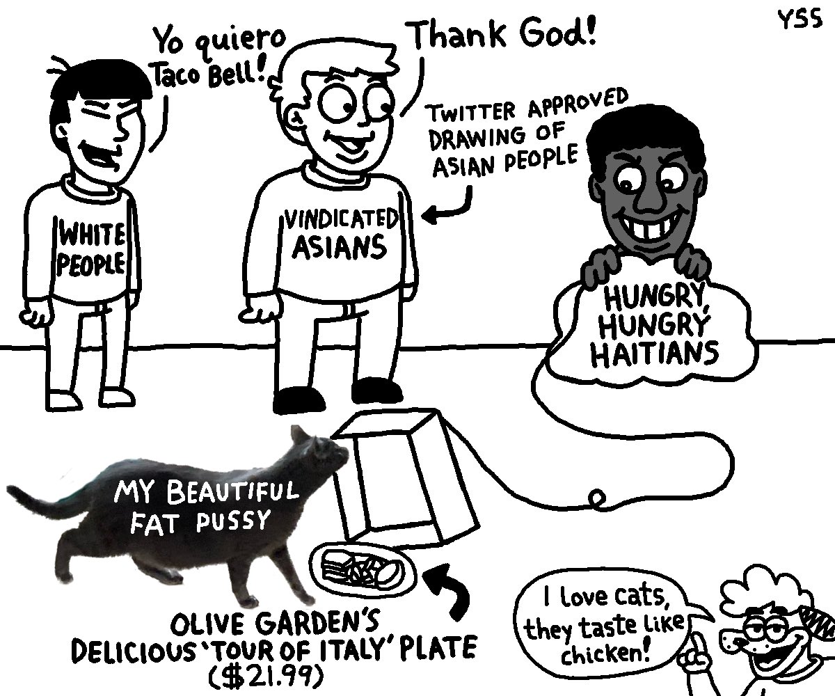 Thank God! \55 Taco APPROVED DRAWING ASIAN РЕОРЕЕ 6) ASIANS UNGRY HAITIANS MY BEAUTIFUL FAT DEN'S Love cats, OLIVE they chicken? taste Like “TOUR OF ITALY’ PLATE