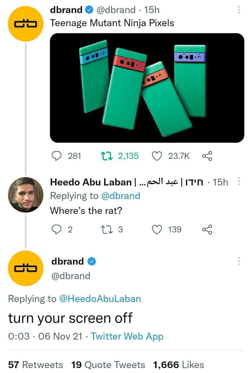 dbrand @dbrand Teenage Mutant Ninja Pixels у. 281 Heedo Abu Laban Replying to @dbrand Where’s the rat? 2 139 dbrand @dbrand Replying to @HeedoAbuLaban turn your screen off 0:03 Об Nov 21 Twitter Web A