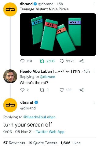 dbrand @dbrand Teenage Mutant Ninja Pixels у. 281 Heedo Abu Laban Replying to @dbrand Where’s the rat? 2 139 dbrand @dbrand Replying to @HeedoAbuLaban turn your screen off 0:03 Об Nov 21 Twitter Web A