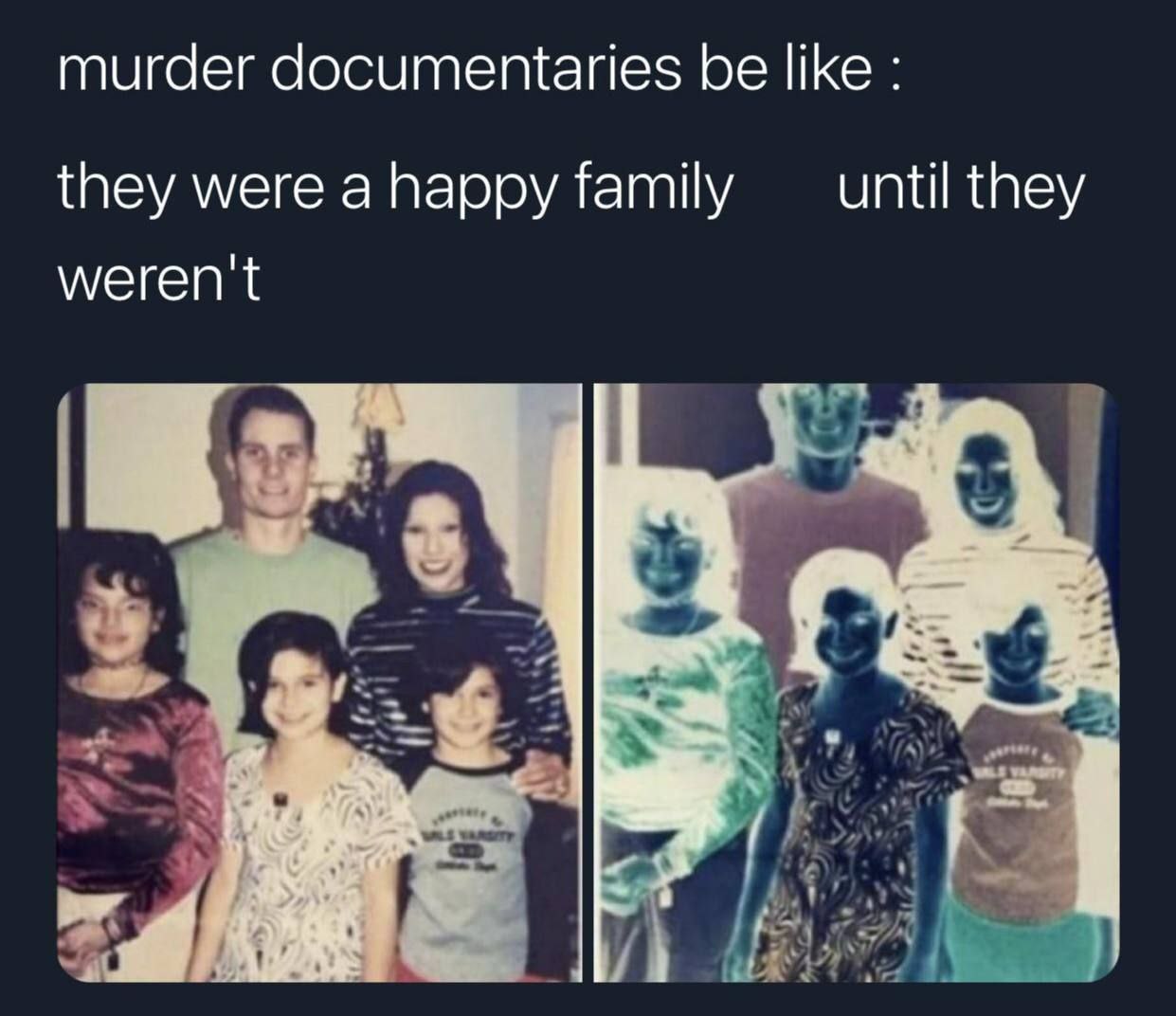 murder documentaries be like they were ahappy family until they weren't