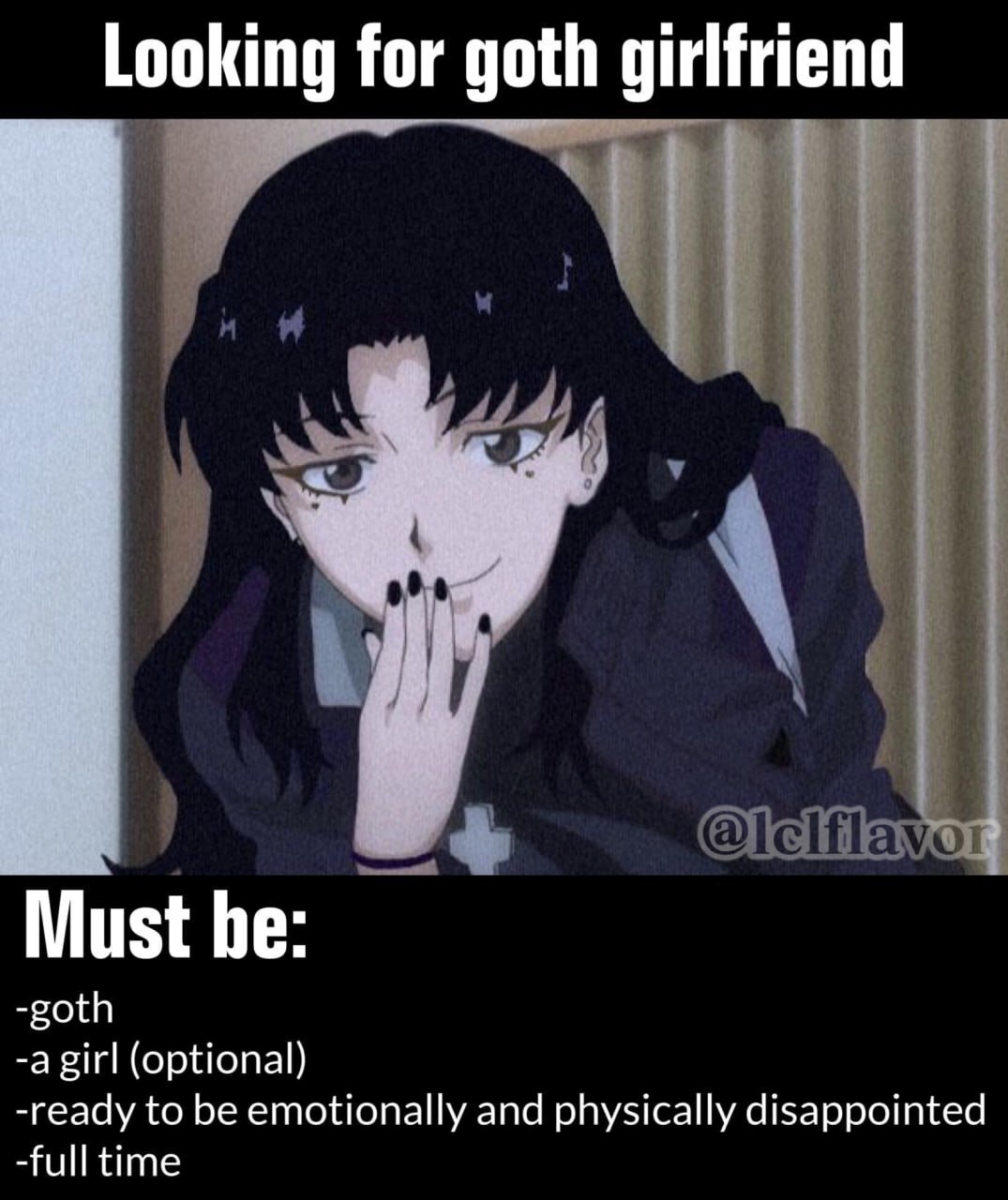 Looking for goth girlfriend у Must he: -goth -a girl (optional) -ready to be emotionally and physically disappointed -full time