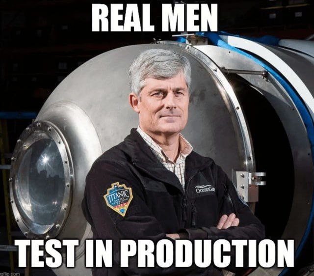 REAL MEN TEST IN PRODUCTION