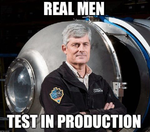 REAL MEN TEST IN PRODUCTION