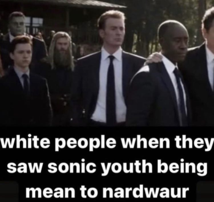 white people when they saw sonic youth being mean to nardwaur