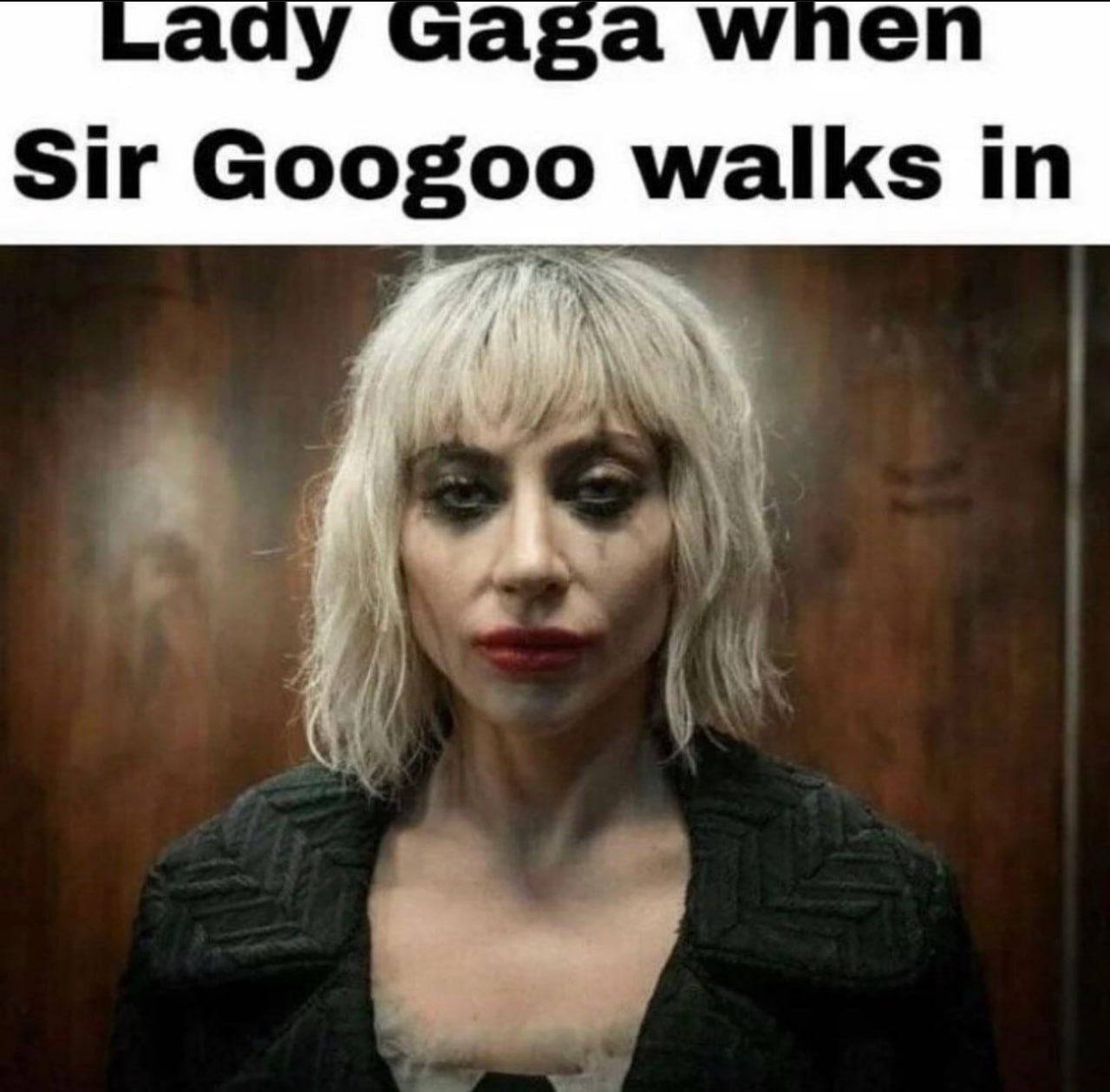 аау Gaga wnen Sir Googoo walks in