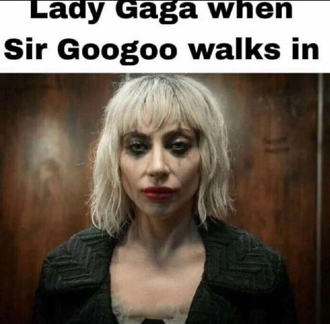 аау Gaga wnen Sir Googoo walks in