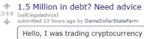 1.5 Million in debt? Need advice (self.legaladvice) 13 hours ago DameDollarStateFarm Hello, I was trading cryptocurrency
