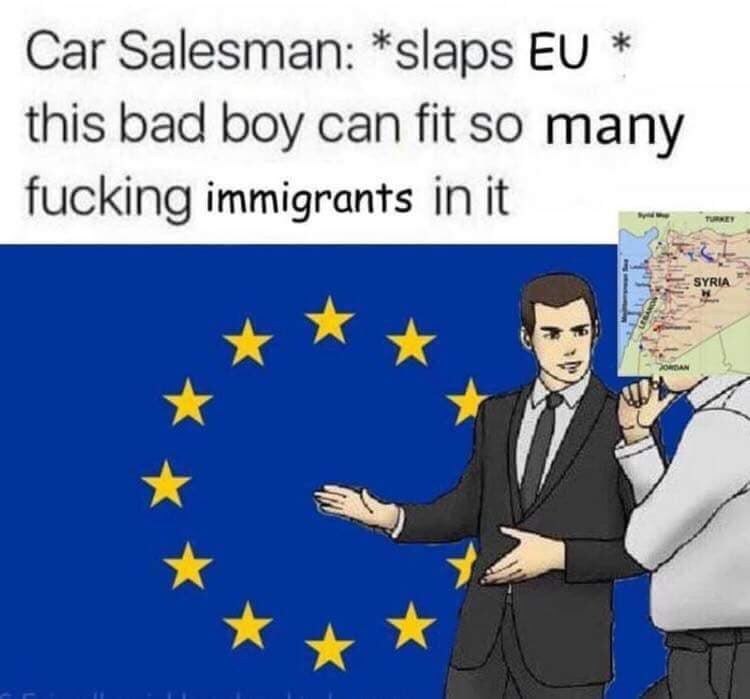 Car Salesman: *slaps this bad boy can fit so many fucking immigrants in it