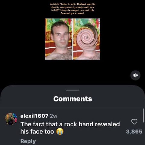 Achild m*tester living in Thailand kept his identity anonymous using a swirl app. In 2007 Interpol managed to his face and got arrested 4 Comments alexil1607 The fact that a rock band revealed his fac