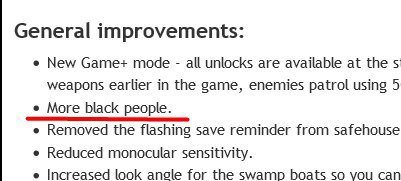 General improvements: New Game+ mode all unlocks are available at the weapons earlier in the game, enemies patrol using 5 More black people. Removed the flashing save reminder from safehouse Reduced m