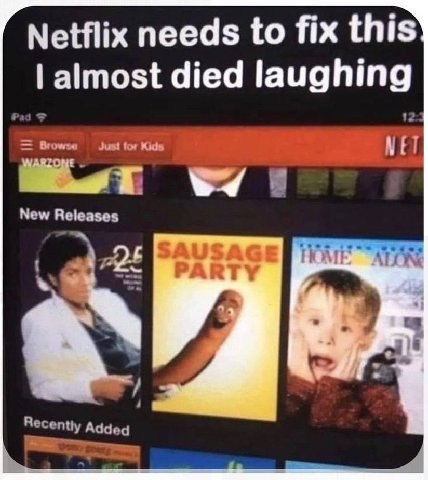 Netflix needs to fix this almost died laughing Pad 12 Browse Just for Kids NET New Releases SAUSAGER 9 а Recently Added