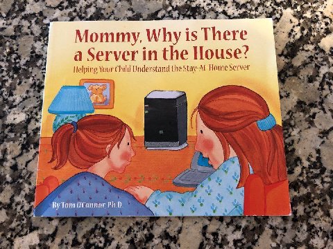 45 Mommy, Why is There a Server in the House? Helping Your Child Understand the Stay-At-Home Server Tom OConnor, Ph.D.