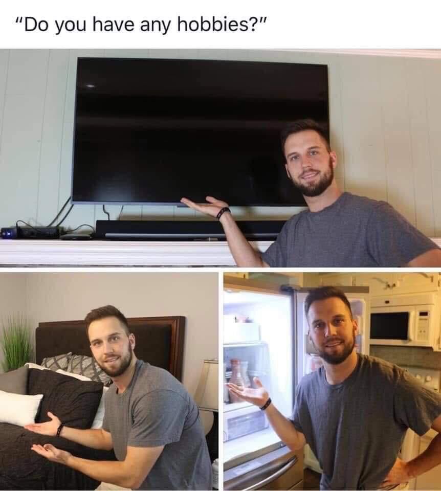 you have any hobbies?”
