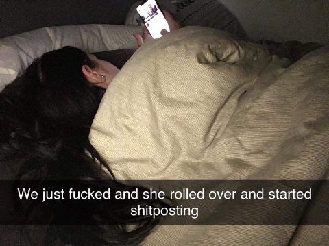 We just fucked and she rolled over and started shitposting